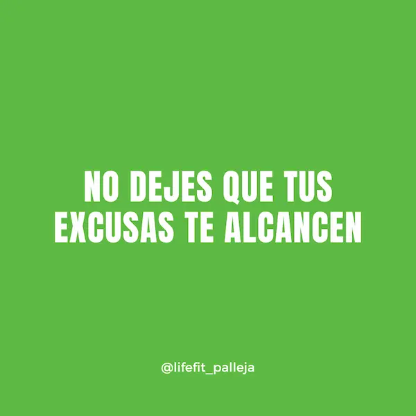 NO DEJES QUE TUS EXCUSAS TE ALCANCEN